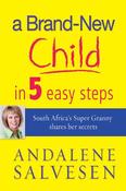 Andalene Salvesen / A brand new child in 5 easy steps: South Africa's Super Granny shares her secrets (Large Paperback) image