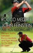 Rocco Mediate ,  John Feinstein / Are You Kidding Me?: The Epic Battle Between Rocco Mediate and Tiger Woods for the 2008 US Open image
