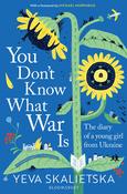 Yeva Skalietska / You Don't Know What War Is - Diary of a Young Girl From Ukraine image