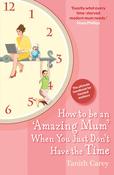 Tanith Carey / How to Be an Amazing Mum When You Just Don't Have the Time image