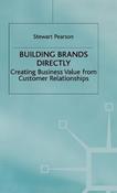 Stewart Pearson / Building Brands Directly: Creating Business Value from Customer Relationships (Hardback) image