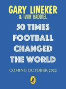 Gary Lineker / 50 Times Football Changed the World (Hardback) image