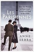 Anne Sebba / Les Parisiennes: How the Women of Paris Lived, Loved and Died in the 1940s (Hardback) image