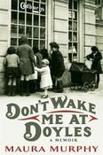Maura Murphy / Don't wake me at Doyles: a memoir (Hardback) image