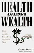 George Anders / Health Against Wealth : HMOs and the Breakdown of Medical Trust (Hardback) image