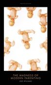 Zoe Williams / The Madness of Modern Parenting (Hardback) image
