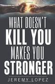 Jeremy Lopez / What Doesn't Kill You Makes You Stronger (Large Paperback) image