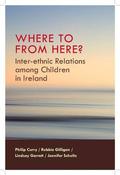 Philip Curry &amp; Robbie Gilligan / Where to from Here? Inter ethnic Relations Among Children in Ireland(Large Paperback) image