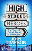 John Timpson / High Street Heroes - The Story of British Retail  (Large Paperback) image