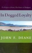 John F. Deane / In Dogged Loyalty : The Religion of Poetry - The Poetry of Religion (Large Paperback) image