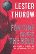 Lester Carl Thurow / Fortune Favors the Bold: What We Must Do to Build a New &amp; Lasting Global Prosperity (Hardback) image