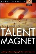 Mike Johnson / How to Become a Talent Magnet: Getting Talented People to Work for You (Hardback) image