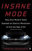 Hamish McKenzie / Insane Mode: How Elon Musk's Tesla Sparked an Electric Revolution to End the Age of Oil (Large Paperback) image