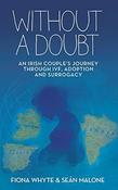 Fiona Whyte ,  Sean Malone / Without a Doubt: An Irish Couple's Journey Through IVF, Adoption and Surrogacy (Large Paperback) image
