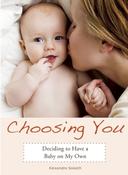Alexandra Soiseth / Choosing You: Deciding to Have a Baby on My Own (Large Paperback) image