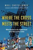 Noel Castellano / Where the Cross Meets the Street: What Happens to the Neighborhood When God Is at the Center (Large Paperback) image
