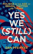 Dan Pfeiffer / Yes We (Still) Can: Politics in the Age of Obama, Twitter and Trump (Large Paperback) image