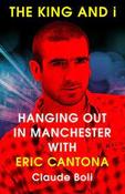 Claude Boli / The King and I: Hanging out in Manchester with Eric Cantona (Large Paperback) image