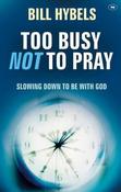 Bill Hybels / Too Busy Not to Pray: Slowing Down to Be with God (Large Paperback) image