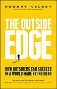 Robert Kelsey / The Outside Edge: How Outsiders Can Succeed in a World Made by Insiders (Large Paperback) image