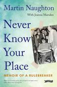 Martin Naughton ( &amp; Joanna Marsden)  - Never Know Your Place : Memoir of a Rulebreaker - PB - BRAND NEW 2024