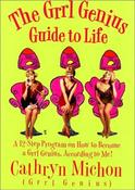 Cathryn Michon / The Grrl Genius Guide to Life: A 12 Step Program on How to Become a Grrl Genius, According to Me! (Hardback) image