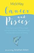 Mick May / Cancer and Pisces: One Man's Story of His Unique Survival of Cancer, Interwoven with the Joy and Succour of Fishing (Hardback) image
