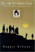 Maggie McCune / Till the Sun Grows Cold : Searching for My Daughter, Emma (Hardback) image