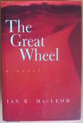 Ian R. Macleod - The Great Wheel - HB - SIGNED- 1997