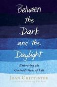 Joan D. Chittister / Between the Dark and the Daylight: Embracing the Contradictions of Life (Hardback) image
