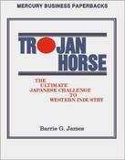Barrie G. James / Trojan Horse: The Ultimate Japanese Challenge to Western Industry (Large Paperback) image