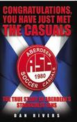 Dan Rivers / Congratulations, You Have Just Met the Casuals: The True Story of Aberdeen's Staunchest Fans image