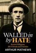 Arthur Mathews - Walled in by Hate - Kevin O'Higgins : His Friends and Enemies - BRAND NEW 2024 image