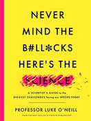 Professor Luke O'Neill / Never Mind the B#ll*cks, Here’s the Science: A Scientist’s Guide to the Biggest Challenges Facing our Species Today (Large Hardback) image