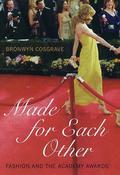 Bronwyn Cosgrave, Bronwyn Cosgrave / Made for Each Other: Fashion and the Academy Awards (Hardback) image