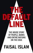 Faisal Islam / The Default Line: The Inside Story of People, Banks and Entire Nations on the Edge (Hardback) image