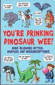You're Drinking Dinosaur Wee! Mind-Blowing Myths, Muddles and Misconceptions image