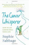 Sophie Sabbage / The Cancer Whisperer: How to let cancer heal your life (Hardback) image