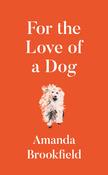Amanda Brookfield / For the Love of a Dog (Hardback) image