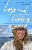 Tracey Corbett Lynch / Loss and What it Taught Me About Living: A memoir of love, grief, hope and healing (Large Paperback) image