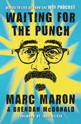 Marc Maron &amp; Brendan McDonald / Waiting for the Punch: Words to Live by from the WTF Podcast (Hardback) image