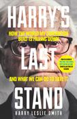 Harry Leslie Smith / Harry's Last Stand - How The World My Generation Built Is Falling Down, And What We Can Do To Save It image