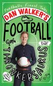 Dan Walker / Dan Walker's Football Thronkersaurus: Football's Finest Tales (Hardback) image