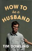 Tim Dowling / How To Be a Husband (Large Paperback) image