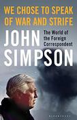 John Simpson / We Chose to Speak of War and Strife: The World of the Foreign Correspondent (Large Paperback) image