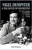 Tim Willis / Nigel Dempster &amp; the Death of Discretion: The Life and Legacy of the World's Greatest Gossip (Hardback) image