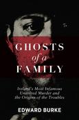Edward Burke - Ghosts of a Family : Ireland’s Most Infamous Unsolved Murder and the Origins of the Troubles - PB - BRAND NEW image