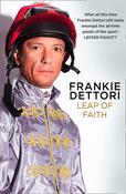 Frankie Dettori / Leap of Faith: The new autobiography from one of the greatest living jockeys (Hardback) image