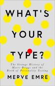 Merve Emre / What's Your Type?: The Strange History of Myers-Briggs and the Birth of Personality Testing (Large Paperback)