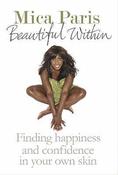 Mica Paris / Beautiful Within : Finding Happiness And Confidence In Your Own Skin (Hardback) image